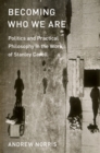 Image for Becoming Who We Are: Politics and Practical Philosophy in the Work of Stanley Cavell