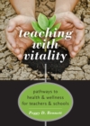 Image for Teaching with Vitality: Pathways to Health and Wellness for Teachers and Schools