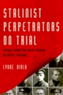 Image for Stalinist perpetrators on trial: scenes from the Great Terror in Soviet Ukraine