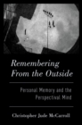 Image for Remembering from the Outside: Personal Memory and the Perspectival Mind