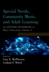Image for Special Needs, Community Music, and Adult Learning: An Oxford Handbook of Music Education, Volume 4