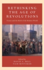 Image for Rethinking the age of revolutions  : France and the birth of the modern world