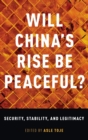 Image for Will China&#39;s rise be peaceful?  : the rise of a great power in theory, history, politics, and the future