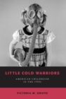 Image for Little Cold Warriors: American Childhood in the 1950s