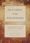 Image for Alcohol Use Disorders: A Developmental Science Approach to Etiology