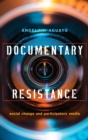 Image for Documentary resistance  : social change and participatory media