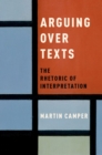 Image for Arguing over texts: the rhetoric of interpretation