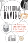 Image for Continual Raving: A History of Meningitis and the People Who Conquered It