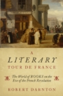 Image for Literary Tour De France: The World of Books On the Eve of the French Revolution