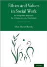 Image for Ethics and values in social work: an integrated approach for a comprehensive curriculum