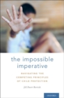 Image for The impossible imperative  : navigating the competing principles of child protection