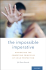 Image for The impossible imperative: navigating the competing principles of child protection