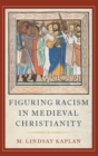 Image for Figuring racism in medieval Christianity