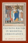 Image for Figuring racism in medieval Christianity