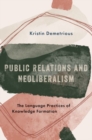 Image for Public relations and neoliberalism  : the language practices of knowledge formation