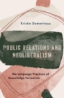 Image for Public Relations and Neoliberalism: The Language Practices of Knowledge Formation