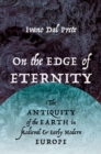 Image for On the Edge of Eternity: The Antiquity of the Earth in Medieval and Early Modern Europe