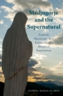 Image for Medjugorje and the Supernatural: Science, Mysticism, and Extraordinary Religious Experience