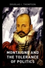 Image for Montaigne and the Tolerance of Politics