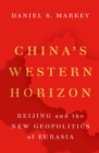 Image for China&#39;s Western Horizon: Beijing and the New Geopolitics of Eurasia