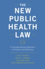 Image for The new public health law: a transdisciplinary approach to practice and advocacy
