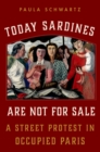 Image for Today Sardines Are Not for Sale: A Street Protest in Occupied Paris