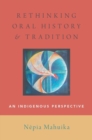 Image for Rethinking oral history and tradition  : an indigenous perspective