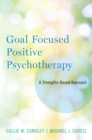 Image for Goal Focused Positive Psychotherapy: A Strengths-Based Approach