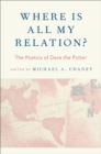Image for Where Is All My Relation?: The Poetics of Dave the Potter
