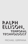 Image for Ralph Ellison, Temporal Technologist