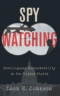 Image for Spy watching  : intelligence accountability in the United States