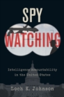 Image for Spy watching: intelligence accountability in the United States