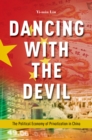 Image for Dancing with the Devil: The Political Economy of Privatization in China