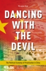 Image for Dancing with the devil: the political economy of privatization in China