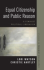 Image for Equal citizenship and public reason  : a feminist political liberalism