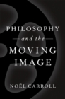 Image for Philosophy and the Moving Image: Selected Essays