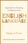 Image for Approaches to Teaching the History of the English Language: Pedagogy in Practice