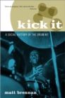Image for Kick It: A Social History of the Drum Kit