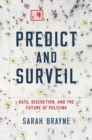 Image for Predict and surveil  : data, discretion, and the future of policing