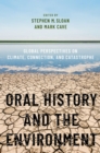 Image for Oral History and the Environment: Global Perspectives on Climate, Connection, and Catastrophe