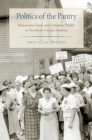 Image for Politics of the Pantry: Housewives, Food, and Consumer Protest in Twentieth-Century America