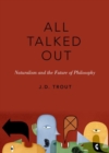 Image for All talked out  : naturalism and the future of philosophy