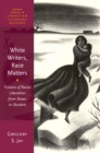 Image for White Writers, Race Matters: Fictions of Racial Liberalism from Stowe to Stockett