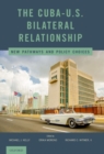 Image for The Cuba-US bilateral relationship  : new pathways and policy choices