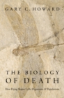 Image for Biology of Death: How Dying Shapes Cells, Organisms, and Populations