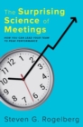 Image for The surprising science of meetings  : how you can lead your team to peak performance