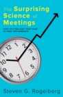 Image for Surprising Science of Meetings: How You Can Lead Your Team to Peak Performance