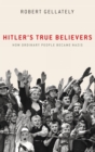 Image for Hitler&#39;s True Believers : How Ordinary People Became Nazis