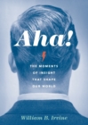 Image for Aha!  : the moments of insight that shape our world