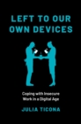 Image for Left to Our Own Devices: Coping With Insecure Work in a Digital Age